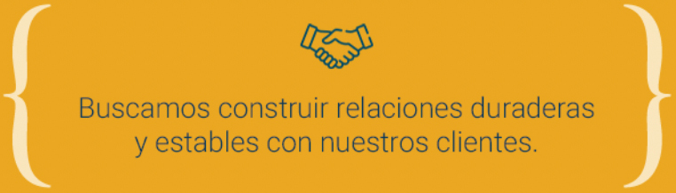Buscamos construir relaciones duraderas y estables con nuestros clientes.